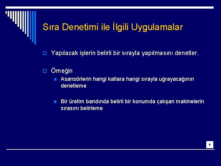 Sıra Denetimi ile İlgili Uygulamalar o Yapılacak işlerin belirli bir sırayla yapılmasını denetler. o