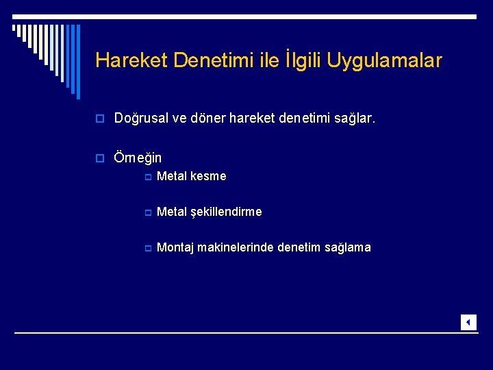 Hareket Denetimi ile İlgili Uygulamalar o Doğrusal ve döner hareket denetimi sağlar. o Örneğin