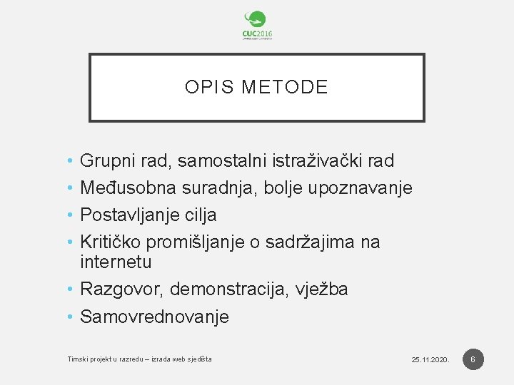 OPIS METODE • • Grupni rad, samostalni istraživački rad Međusobna suradnja, bolje upoznavanje Postavljanje