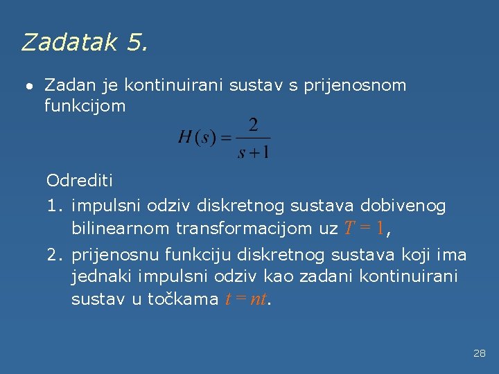 Zadatak 5. · Zadan je kontinuirani sustav s prijenosnom funkcijom Odrediti 1. impulsni odziv