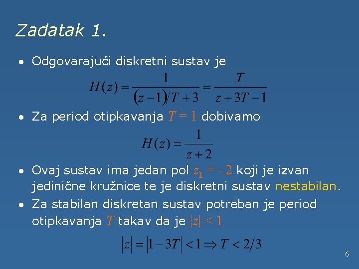 Zadatak 1. · Odgovarajući diskretni sustav je · Za period otipkavanja T = 1