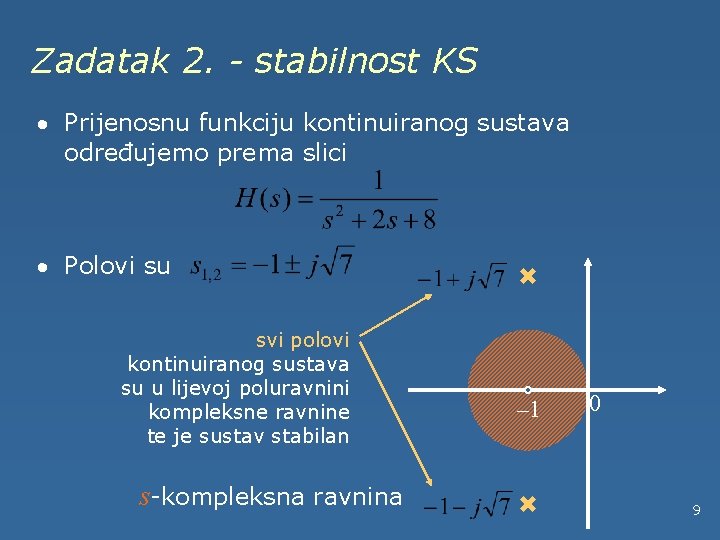 Zadatak 2. - stabilnost KS · Prijenosnu funkciju kontinuiranog sustava određujemo prema slici ·