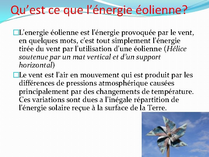 Qu’est ce que l’énergie éolienne? �L’energie éolienne est l’énergie provoquée par le vent, en