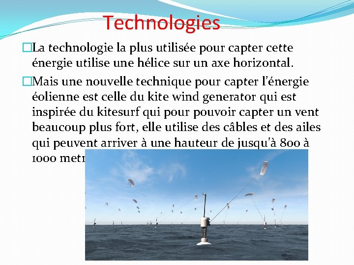 Technologies �La technologie la plus utilisée pour capter cette énergie utilise une hélice sur