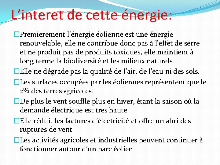 L’interet de cette énergie: �Premierement l’énergie éolienne est une énergie renouvelable, elle ne contribue