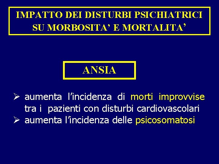 IMPATTO DEI DISTURBI PSICHIATRICI SU MORBOSITA’ E MORTALITA’ ANSIA Ø aumenta l’incidenza di morti