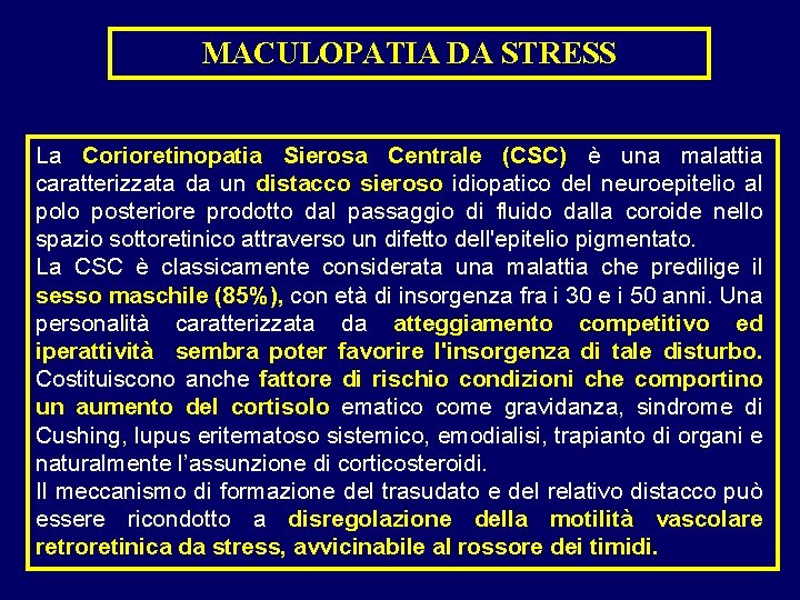 MACULOPATIA DA STRESS La Corioretinopatia Sierosa Centrale (CSC) è una malattia caratterizzata da un