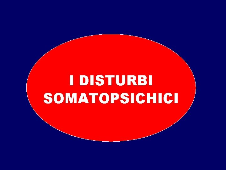 I DISTURBI SOMATOPSICHICI 