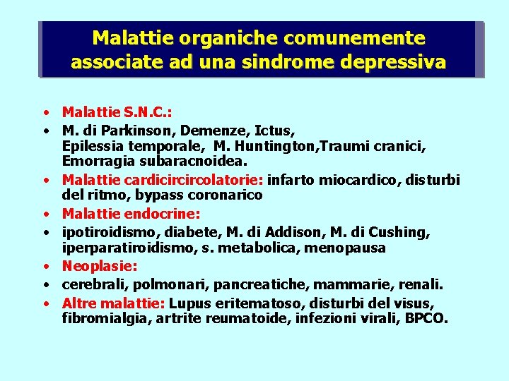 Malattie organiche comunemente associate ad una sindrome depressiva • Malattie S. N. C. :