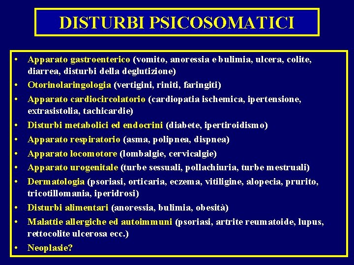 DISTURBI PSICOSOMATICI • Apparato gastroenterico (vomito, anoressia e bulimia, ulcera, colite, diarrea, disturbi della