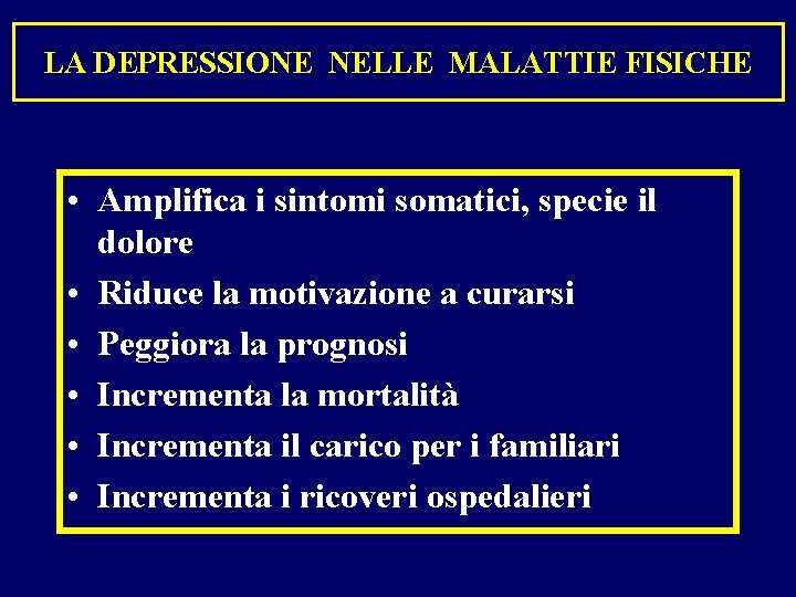 LA DEPRESSIONE NELLE MALATTIE FISICHE • Amplifica i sintomi somatici, specie il dolore •