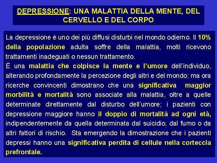 DEPRESSIONE: UNA MALATTIA DELLA MENTE, DEL CERVELLO E DEL CORPO La depressione è uno