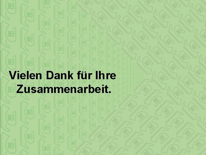 Vielen Dank für Ihre Zusammenarbeit. 