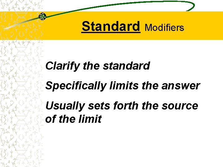 Standard Modifiers Clarify the standard Specifically limits the answer Usually sets forth the source