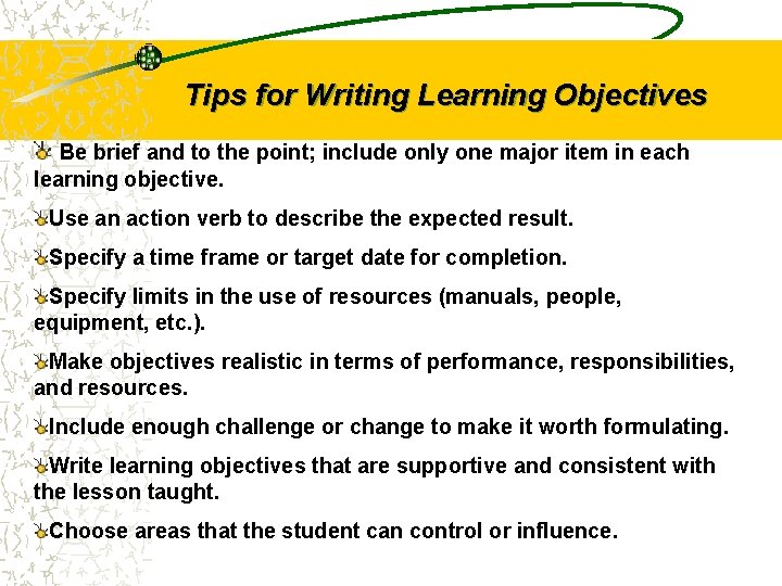 Tips for Writing Learning Objectives Be brief and to the point; include only one