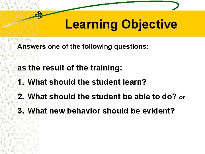 Learning Objective Answers one of the following questions: as the result of the training: