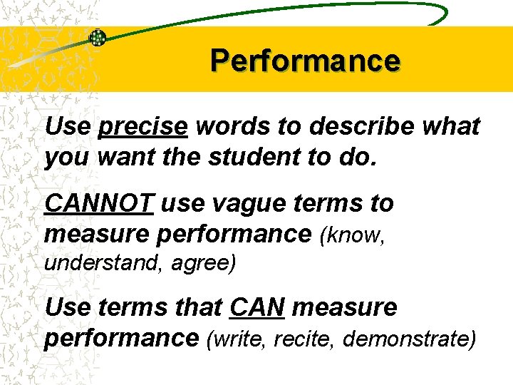 Performance Use precise words to describe what you want the student to do. CANNOT
