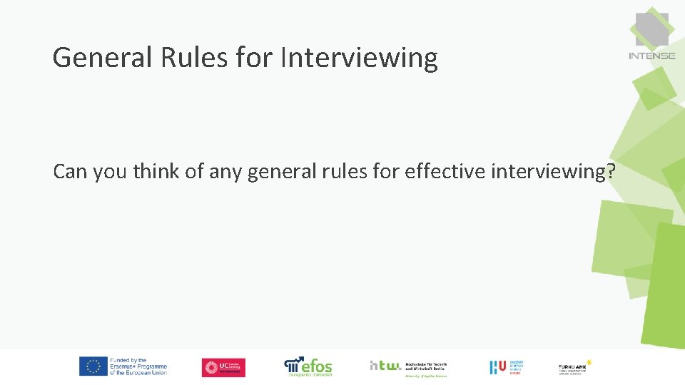 General Rules for Interviewing Can you think of any general rules for effective interviewing?