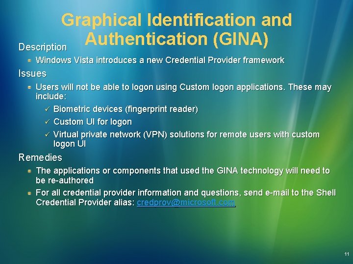 Graphical Identification and Authentication (GINA) Description Windows Vista introduces a new Credential Provider framework Graphical Identification and Authentication (GINA) Description Windows Vista introduces a new Credential Provider framework