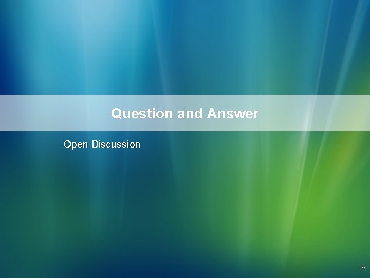 Question and Answer Open Discussion 37 Question and Answer Open Discussion 37