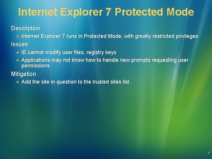 Internet Explorer 7 Protected Mode Description Internet Explorer 7 runs in Protected Mode, with Internet Explorer 7 Protected Mode Description Internet Explorer 7 runs in Protected Mode, with
