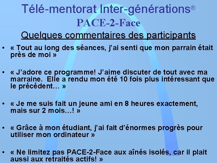 Télé-mentorat Inter-générations® PACE-2 -Face Quelques commentaires des participants • « Tout au long des