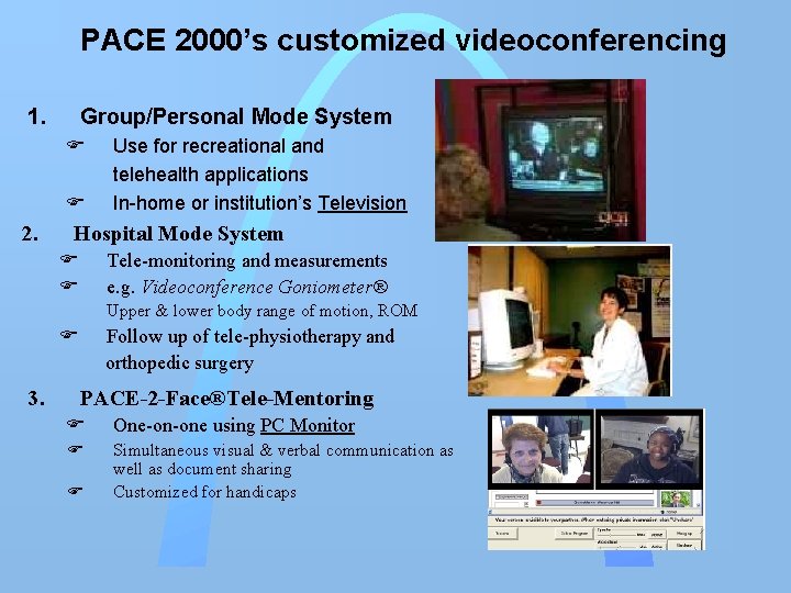 PACE 2000’s customized videoconferencing 1. Group/Personal Mode System F F 2. Use for recreational