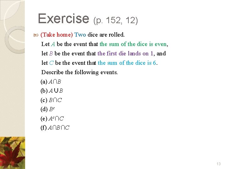 Exercise (p. 152, 12) (Take home) Two dice are rolled. Let A be the