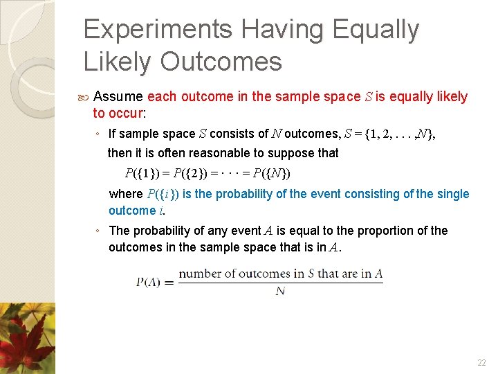 Experiments Having Equally Likely Outcomes Assume each outcome in the sample space S is