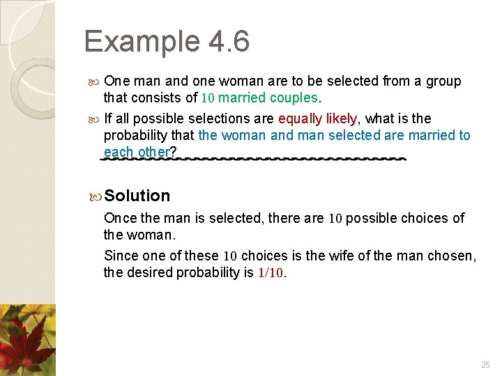 Example 4. 6 One man and one woman are to be selected from a