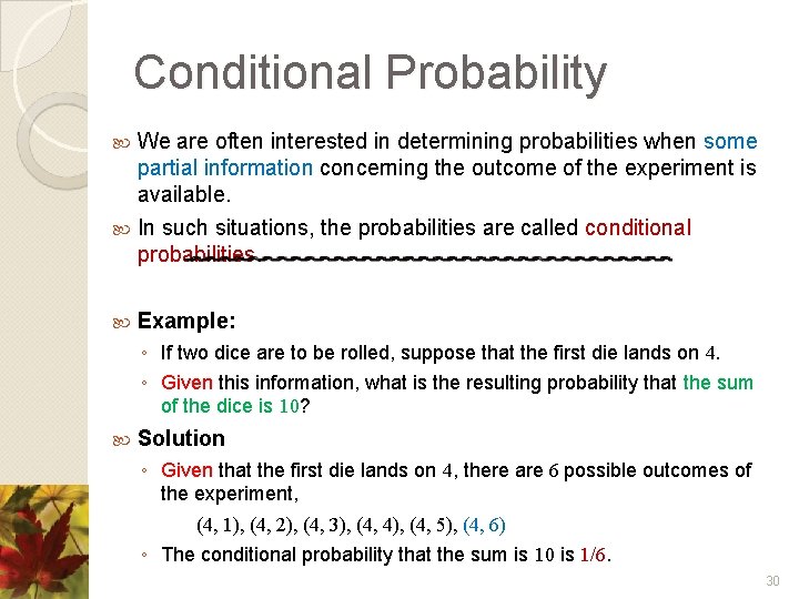 Conditional Probability We are often interested in determining probabilities when some partial information concerning