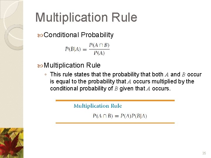 Multiplication Rule Conditional Probability Multiplication Rule ◦ This rule states that the probability that