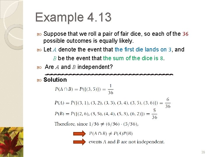 Example 4. 13 Suppose that we roll a pair of fair dice, so each