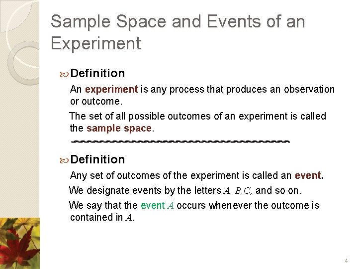 Sample Space and Events of an Experiment Definition An experiment is any process that