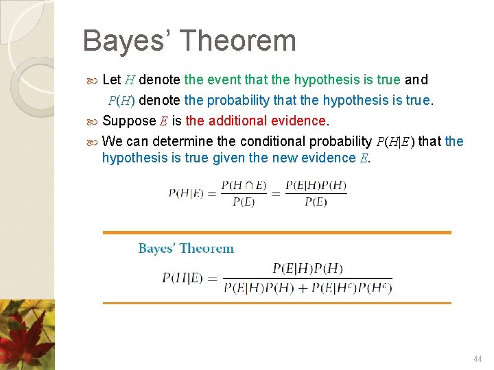 Bayes’ Theorem Let H denote the event that the hypothesis is true and P(H)