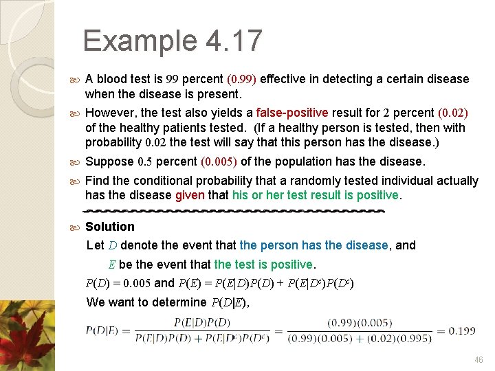 Example 4. 17 A blood test is 99 percent (0. 99) effective in detecting