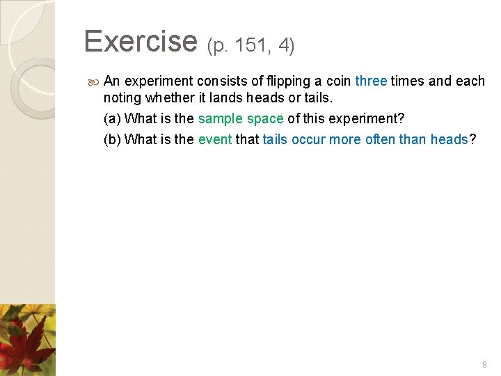 Exercise (p. 151, 4) An experiment consists of flipping a coin three times and