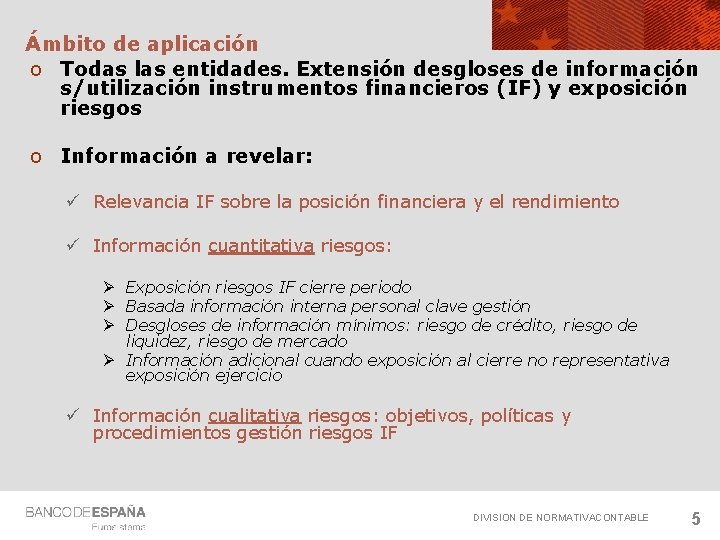Ámbito de aplicación o Todas las entidades. Extensión desgloses de información s/utilización instrumentos financieros