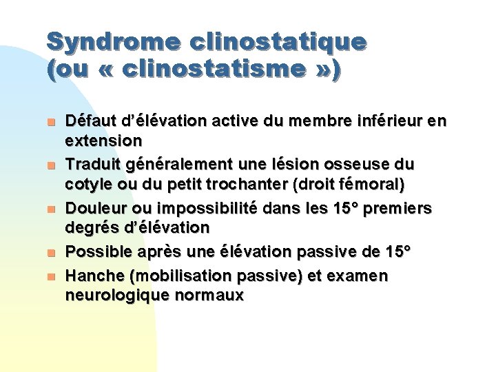 Syndrome clinostatique (ou « clinostatisme » ) n n n Défaut d’élévation active du