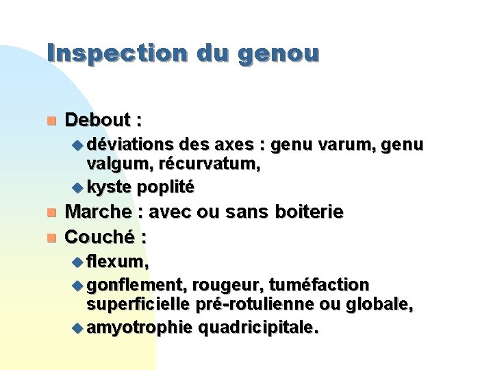 Inspection du genou n Debout : u déviations des axes : genu varum, genu