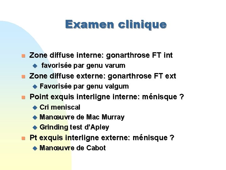 Examen clinique n Zone diffuse interne: gonarthrose FT int u favorisée par genu varum