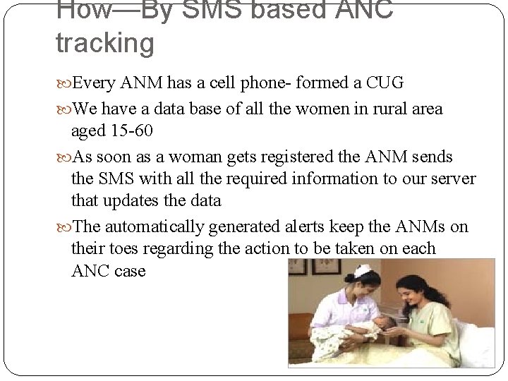 How—By SMS based ANC tracking Every ANM has a cell phone- formed a CUG