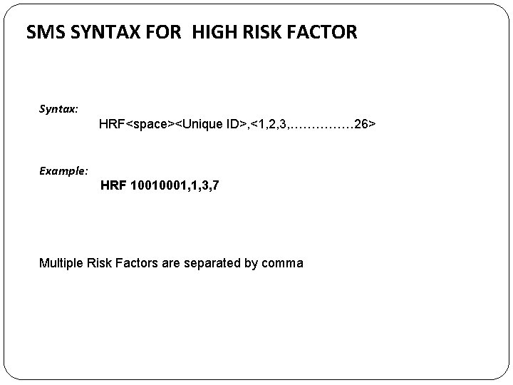 SMS SYNTAX FOR HIGH RISK FACTOR Syntax: HRF<space><Unique ID>, <1, 2, 3, …………… 26>