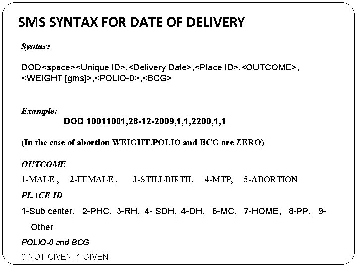 SMS SYNTAX FOR DATE OF DELIVERY Syntax: DOD<space><Unique ID>, <Delivery Date>, <Place ID>, <OUTCOME>,