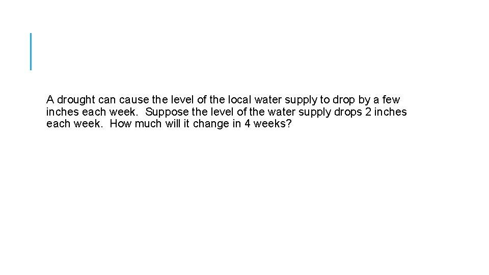 A drought can cause the level of the local water supply to drop by