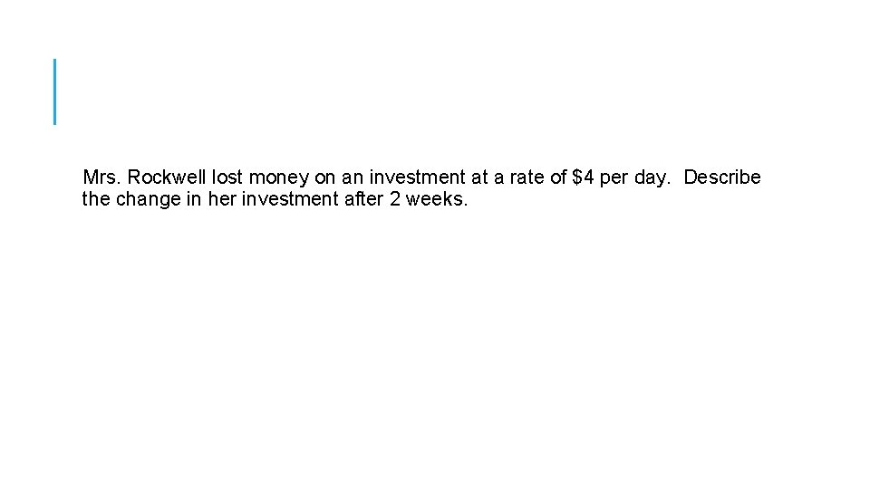 Mrs. Rockwell lost money on an investment at a rate of $4 per day.