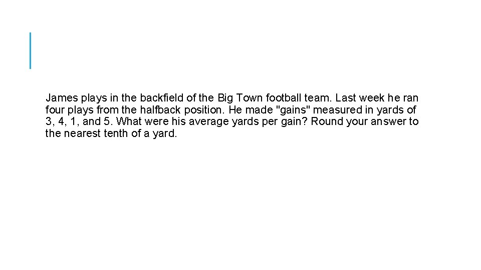 James plays in the backfield of the Big Town football team. Last week he