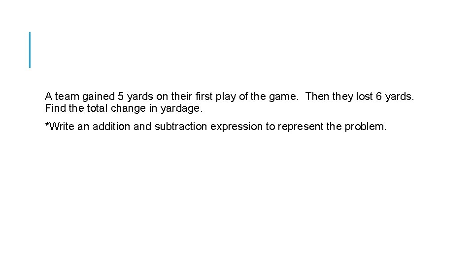 A team gained 5 yards on their first play of the game. Then they