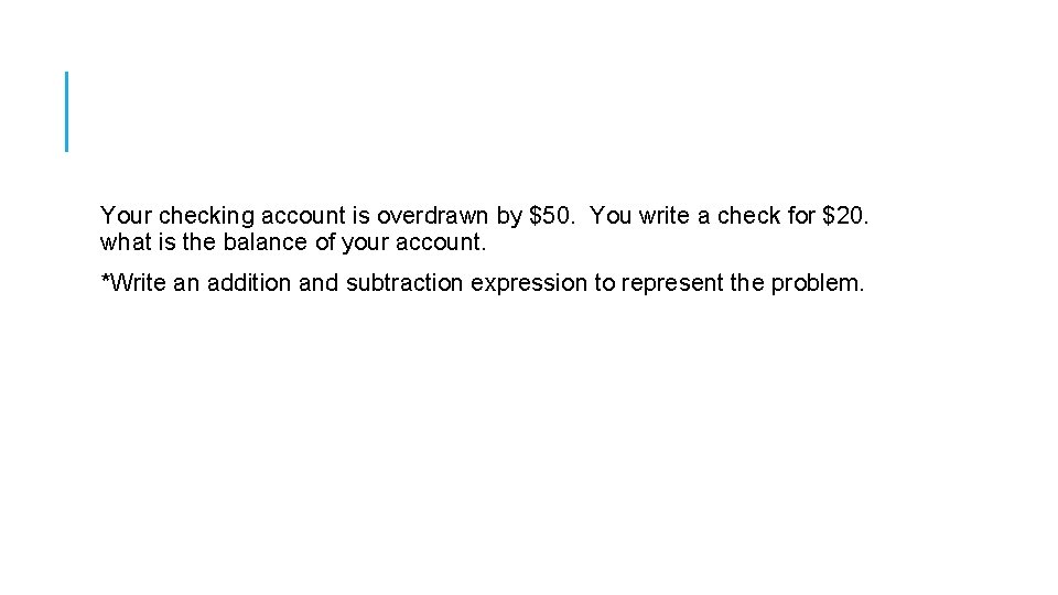 Your checking account is overdrawn by $50. You write a check for $20. what