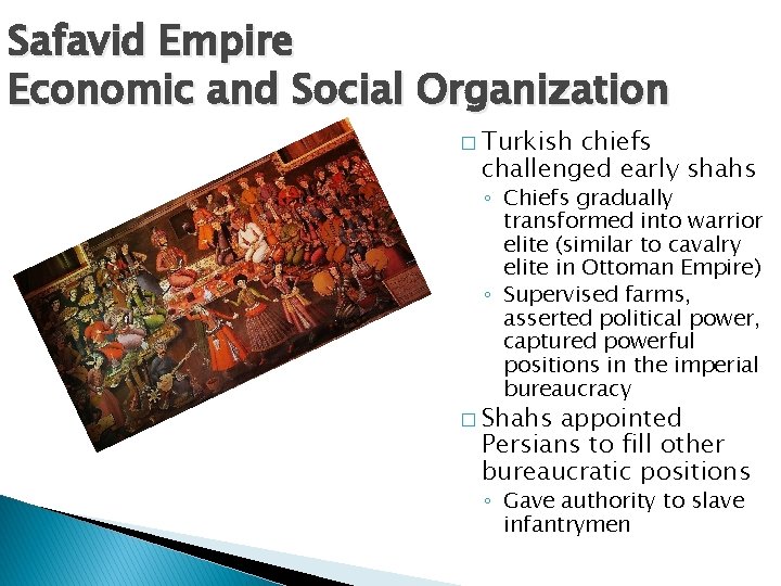 Safavid Empire Economic and Social Organization � Turkish chiefs challenged early shahs ◦ Chiefs